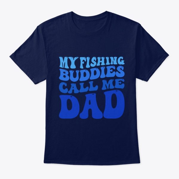 My Fishing Buddies Call Me Dad Funny T-Shirt