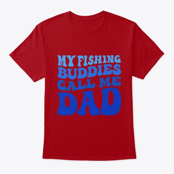 My Fishing Buddies Call Me Dad Funny T-Shirt