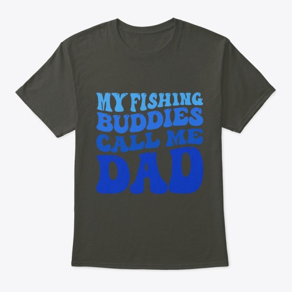 My Fishing Buddies Call Me Dad Funny T-Shirt