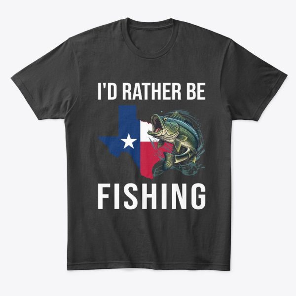 Texas Bass Fishing I'd Rather Be Fishing T-Shirt