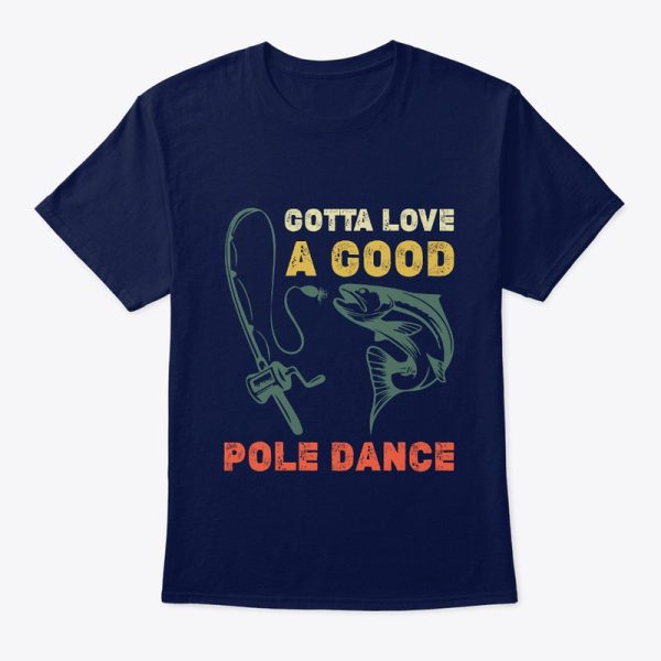 Fishing Gotta Love A Good Pole Dance T-Shirt