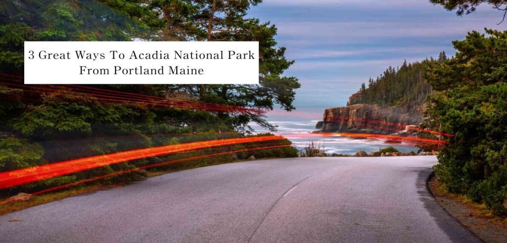 acadia national park from portland maine