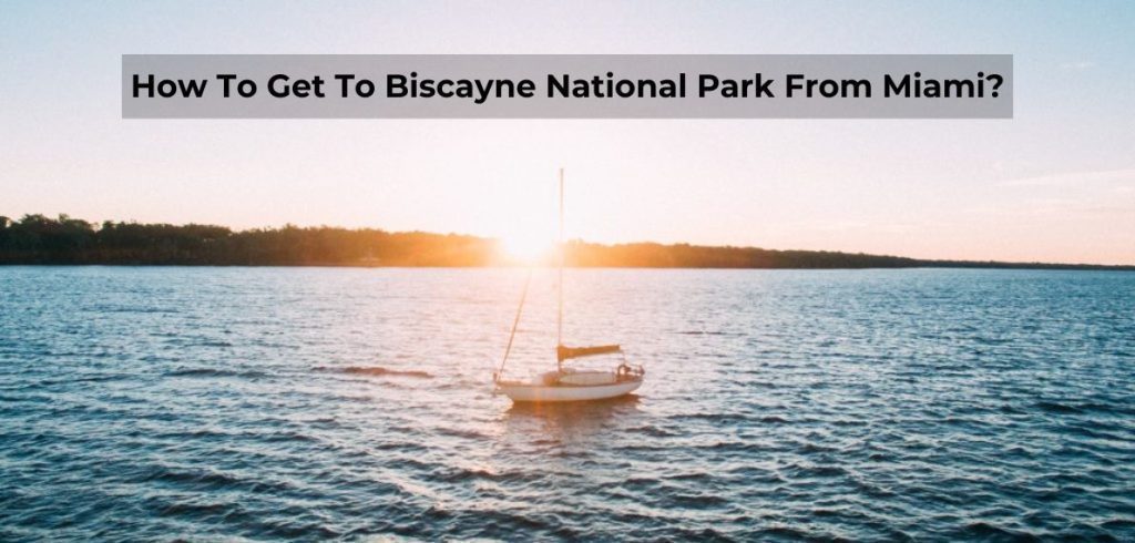 how to get to biscayne national park from miami