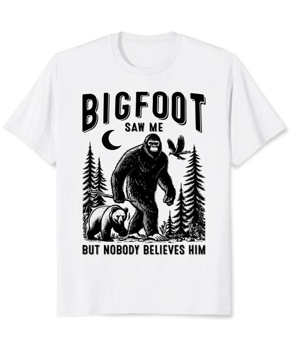 Bigfoot Saw Me But Nobody Believes Him T-Shirt – Funny Cryptid Graphic Tee