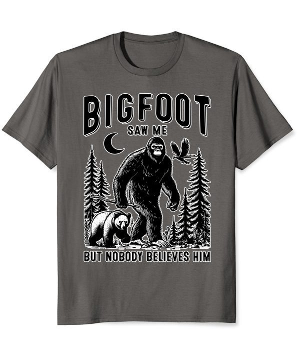 Bigfoot Saw Me But Nobody Believes Him T-Shirt – Funny Cryptid Graphic Tee