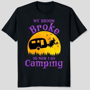 Funny Halloween My Broom Broke So Now I Go Camping