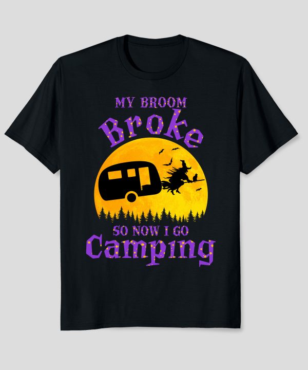 Funny Halloween My Broom Broke So Now I Go Camping