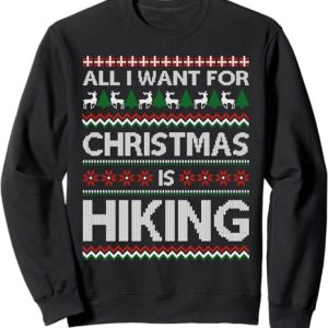 All I Want For Christmas Is Hiking Sweatshirt