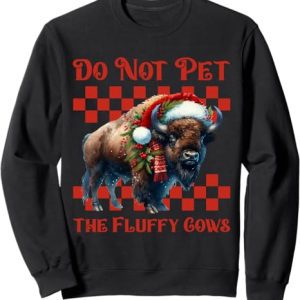 Bison Christmas Do Not Pet the Fluffy Cows Sweatshirt