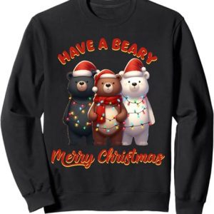 Have A Beary Merry Christmas Funny Bear Sweatshirt