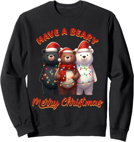 Have A Beary Merry Christmas Funny Bear Sweatshirt