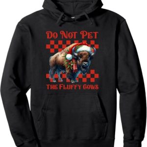 Bison Christmas Do Not Pet the Fluffy Cows Hoodie