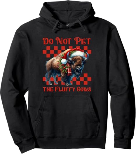 Bison Christmas Do Not Pet the Fluffy Cows Hoodie