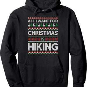 All I Want For Christmas Is Hiking Hoodie