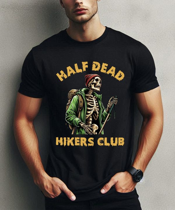 Half Dead Hikers Club Funny Skeleton Hiking T-Shirt