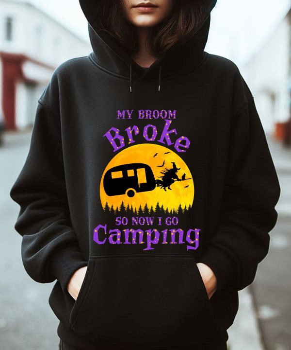 Funny Halloween My Broom Broke So Now I Go Camping Hoodie