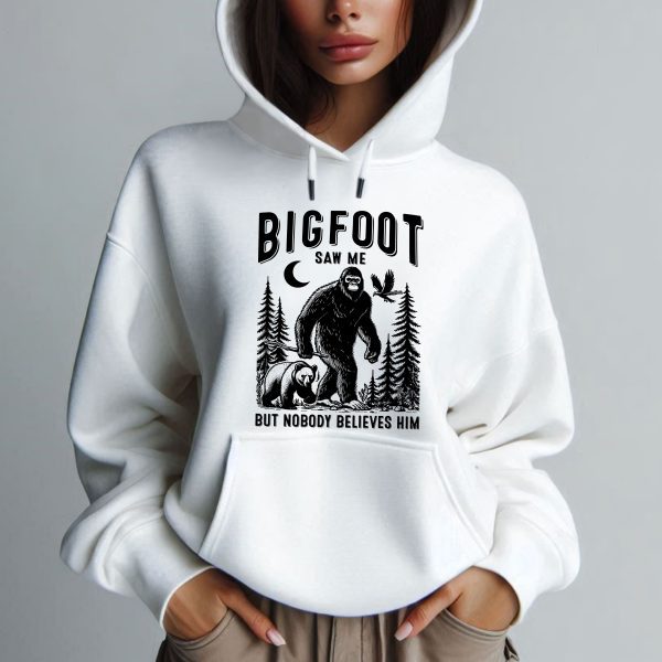 Bigfoot Saw Me But Nobody Believes Him Hoodie