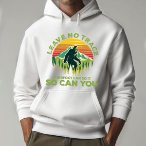 Leave No Trace If Bigfoot Can Do It So Can You Hoodie