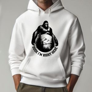 Funny Bigfoot Dude I'm Right Here Hoodie