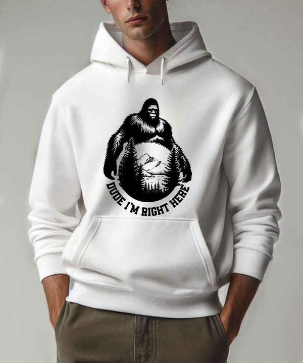 Funny Bigfoot Dude I'm Right Here Hoodie