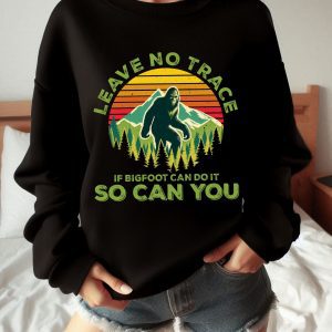 Leave No Trace If Bigfoot Can Do It So Can You Sweatshirt