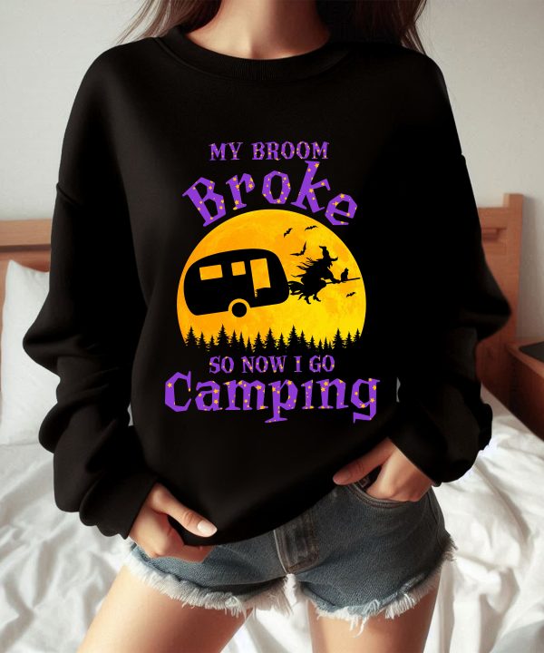 Funny Halloween My Broom Broke So Now I Go Camping Sweatshirt