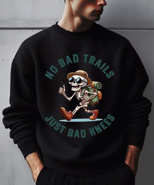 Funny Hiking Skeleton No Bad Trails Just Bad Knees Sweatshirt