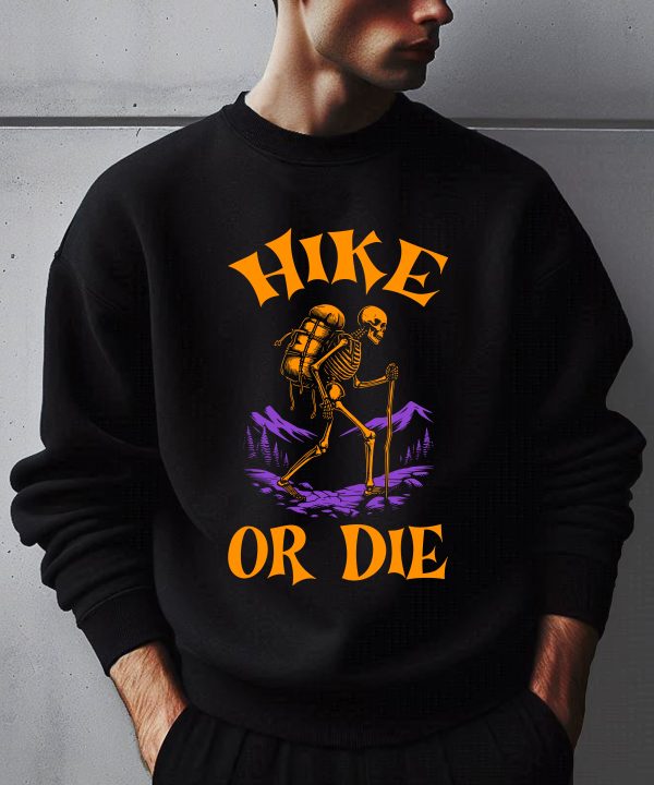 Funny Halloween Hike Or Die Hiking Skeleton Sweatshirt