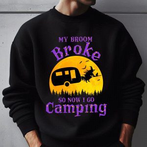 Funny Halloween My Broom Broke So Now I Go Camping Sweatshirt