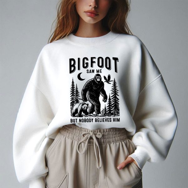 Bigfoot Saw Me But Nobody Believes Him Sweatshirt