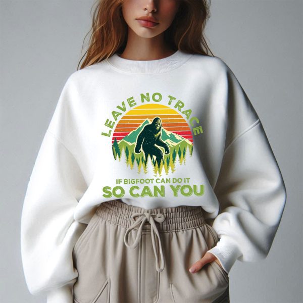 Leave No Trace If Bigfoot Can Do It So Can You Sweatshirt