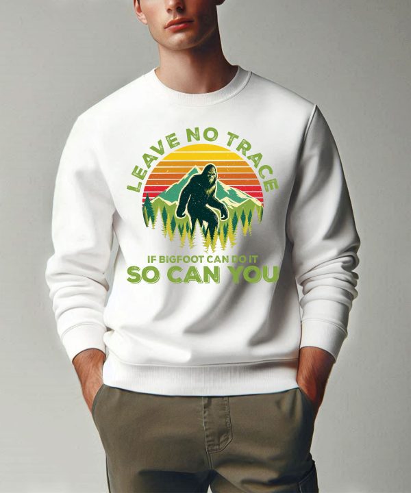 Leave No Trace If Bigfoot Can Do It So Can You Sweatshirt