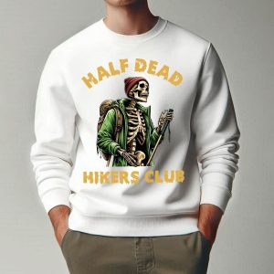 Half Dead Hikers Club Funny Skeleton Hiking Sweatshirt