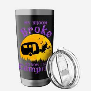 Funny Halloween My Broom Broke So Now I Go Camping Tumbler