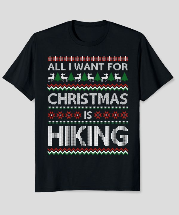 All I Want For Christmas Is Hiking T-Shirt