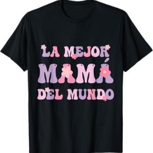 La Mejor Mamá Del Mundo Mothers Day For Mom T-Shirt